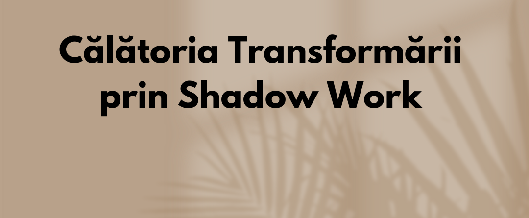 Calatoria-Transformarii-prin-Shadow-Work